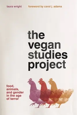 Das Projekt Vegane Studien: Ernährung, Tiere und Geschlecht im Zeitalter des Terrors - The Vegan Studies Project: Food, Animals, and Gender in the Age of Terror