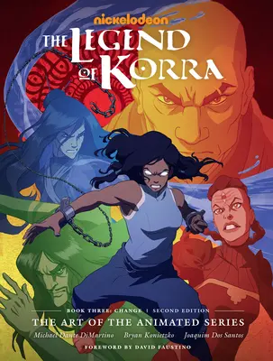 Die Legende von Korra: Die Kunst der Zeichentrickserie - Buch Drei: Veränderung (Zweite Ausgabe) - The Legend of Korra: The Art of the Animated Series--Book Three: Change (Second Edition)