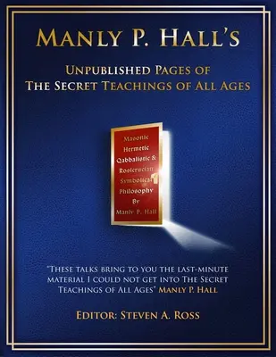 Manly P. Hall Unveröffentlichte Seiten aus den Geheimen Lehren aller Zeitalter - Manly P. Hall Unpublished Pages of The Secret Teachings pf All Ages