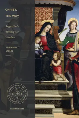 Christus, der Weg: Augustinus' Theologie der Weisheit - Christ, the Way: Augustine's Theology of Wisdom