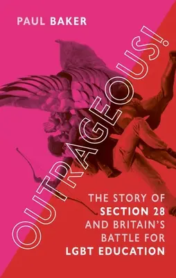 Unerhört! Die Geschichte von Section 28 und Großbritanniens Kampf für die Lgbt-Erziehung - Outrageous!: The Story of Section 28 and Britain's Battle for Lgbt Education