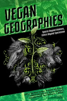 Vegane Geographien: Räume jenseits von Gewalt, Ethik jenseits von Speziesismus - Vegan Geographies: Spaces Beyond Violence, Ethics Beyond Speciesism