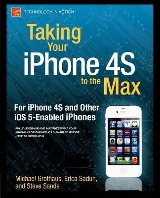 Das iPhone 4s in Höchstform: Für das iPhone 4s und andere IOS 5-fähige Telefone - Taking Your iPhone 4s to the Max: For iPhone 4s and Other IOS 5-Enabled Iphones