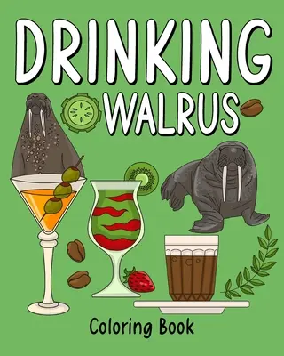 Trinkendes Walross Malbuch - Drinking Walrus Coloring Book
