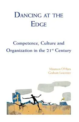 Tanzen am Rande - Kompetenz, Kultur und Organisation im 21. Jahrhundert - Dancing at the Edge - Competence, Culture and Organization in the 21st Century