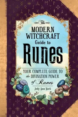 Das moderne Hexenhandbuch für Runen: Ihr vollständiger Leitfaden für die Wahrsagekraft der Runen - The Modern Witchcraft Guide to Runes: Your Complete Guide to the Divination Power of Runes
