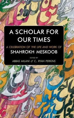 Ein Gelehrter für unsere Zeit: Eine Würdigung des Lebens und der Arbeit von Shahrokh Meskoob - A Scholar for our Times: A Celebration of the Life and Work of Shahrokh Meskoob