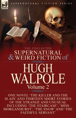 The Collected Supernatural and Weird Fiction of Hugh Walpole-Volume 2: Eine Novelle 'The Killer and the Slain' und dreizehn Kurzgeschichten des Seltsamen - The Collected Supernatural and Weird Fiction of Hugh Walpole-Volume 2: One Novel 'The Killer and the Slain' and Thirteen Short Stories of the Strange