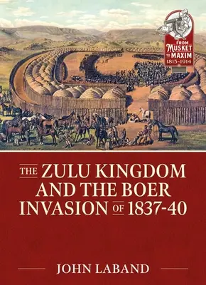 Das Zulu-Königreich und die Bureninvasion von 1837-1840 - The Zulu Kingdom and the Boer Invasion of 1837-1840