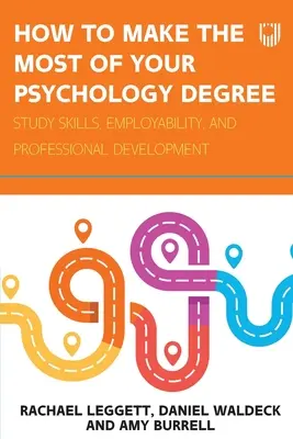 Wie Sie das Beste aus Ihrem Psychologiestudium machen: Studierfähigkeit, Beschäftigungsfähigkeit und berufliche Entwicklung - How to Make the Most of your Psychology Degree: Study skills, employability, and professional development