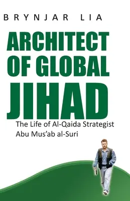 Architekt des globalen Dschihad: Das Leben des Al-Qaida-Strategen Abu Mus'ab Al-Suri - Architect of Global Jihad: The Life of Al-Qaida Strategist Abu Mus'ab Al-Suri