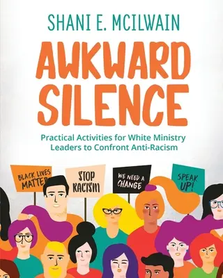Handbuch der peinlichen Stille: Praktische Aktivitäten für weiße Gemeindeleiter zur Auseinandersetzung mit Antirassismus - Awkward Silence Handbook: Practical Activities for White Ministry Leaders to Confront Anti-Racism