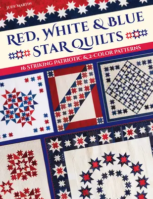 Red, White & Blue Star Quilts: 16 auffallende patriotische und 2-farbige Muster - Red, White & Blue Star Quilts: 16 Striking Patriotic & 2-Color Patterns