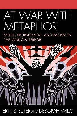 Im Krieg mit der Metapher: Medien, Propaganda und Rassismus im Krieg gegen den Terror - At War with Metaphor: Media, Propaganda, and Racism in the War on Terror