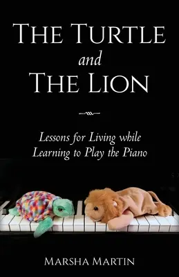Die Schildkröte und der Löwe: Lektionen für das Leben beim Erlernen des Klavierspiels - The Turtle and The Lion: Lessons for Living while Learning to Play the Piano