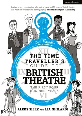Der Reiseführer für Zeitreisende zum britischen Theater: Die ersten vierhundert Jahre - The Time Traveller's Guide to British Theatre: The First Four Hundred Years
