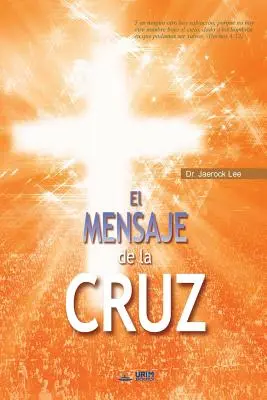 El Mensaje De La Cruz: Die Botschaft vom Kreuz (Spanische Ausgabe) - El Mensaje De La Cruz: The Message of the Cross (Spanish Edition)