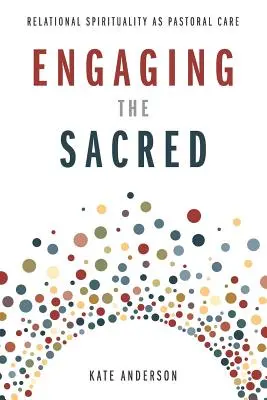 Das Heilige ansprechen: Beziehungsspiritualität als Seelsorge - Engaging the Sacred: Relational Spirituality as Pastoral Care