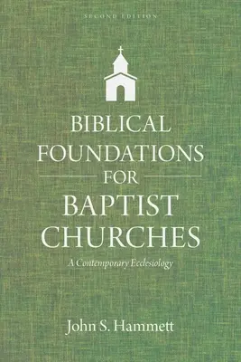 Biblische Grundlagen für Baptistengemeinden: Eine zeitgemäße Ekklesiologie - Biblical Foundations for Baptist Churches: A Contemporary Ecclesiology