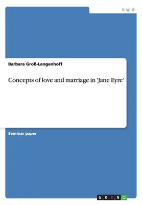 Konzepte von Liebe und Ehe in „Jane Eyre - Concepts of love and marriage in 'Jane Eyre'