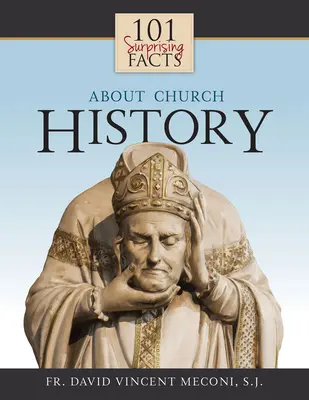 101 überraschende Fakten über die Kirchengeschichte - 101 Surprising Facts about Church History