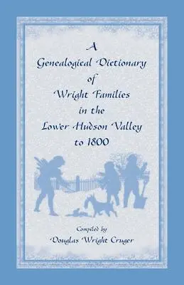 Ein genealogisches Wörterbuch der Wright-Familien im unteren Hudson-Tal bis 1800 - A Genealogical Dictionary of Wright Families in the Lower Hudson Valley to 1800