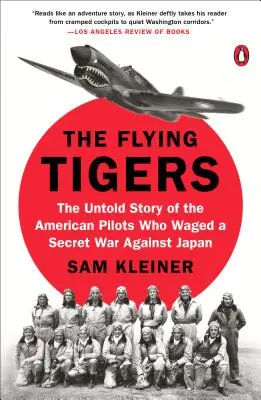 Die Flying Tigers: Die unerzählte Geschichte der amerikanischen Piloten, die einen geheimen Krieg gegen Japan führten - The Flying Tigers: The Untold Story of the American Pilots Who Waged a Secret War Against Japan