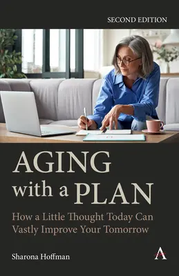 Älter werden mit Plan: Wie ein wenig Nachdenken heute Ihr Morgen erheblich verbessern kann, zweite Auflage - Aging with a Plan: How a Little Thought Today Can Vastly Improve Your Tomorrow, Second Edition