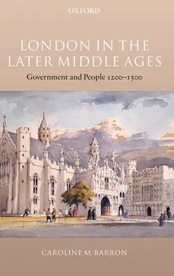 London im Spätmittelalter: Regierung und Bevölkerung 1200-1500 - London in the Later Middle Ages: Government and People 1200-1500