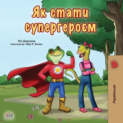 Being a Superhero (Ukrainisches Buch für Kinder) - Being a Superhero (Ukrainian Book for Kids)