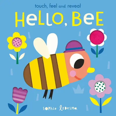 Hallo, Biene! Anfassen, Fühlen und Aufdecken - Hello, Bee: Touch, Feel, and Reveal