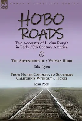 Landstreicherstraßen: Zwei Berichte über das raue Leben im Amerika des frühen 20. Jahrhunderts - Die Abenteuer einer Landstreicherfrau von Ethel Lynn & From North C - Hobo Roads: Two Accounts of Living Rough in Early 20th Century America-The Adventures of a Woman Hobo by Ethel Lynn & From North C