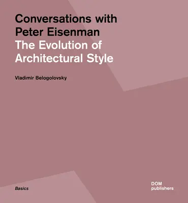 Gespräche mit Peter Eisenman: Die Entwicklung des architektonischen Stils - Conversations with Peter Eisenman: The Evolution of Architectural Style