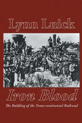 Eisernes Blut: Der Bau der transkontinentalen Eisenbahn - Iron Blood: The Building of the Trans-continental Railroad