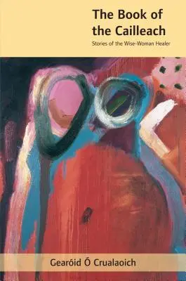 Das Buch der Cailleach: Geschichten über die weise Heilerin - The Book of the Cailleach: Stories of the Wise-Woman Healer