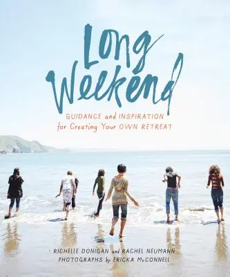 Langes Wochenende: Anleitung und Inspiration für die Gestaltung Ihres persönlichen Retreats - Long Weekend: Guidance and Inspiration for Creating Your Own Personal Retreat