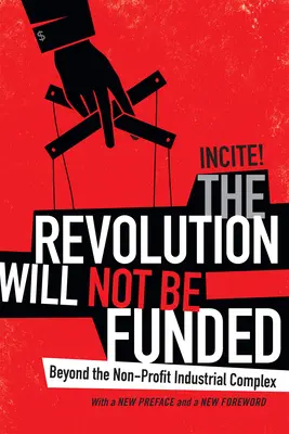 Die Revolution wird nicht finanziert: Jenseits des gemeinnützigen industriellen Komplexes - The Revolution Will Not Be Funded: Beyond the Non-Profit Industrial Complex