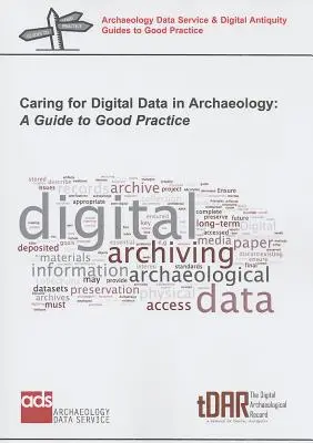 Pflege von digitalen Daten in der Archäologie: Ein Leitfaden für gute Praxis - Caring for Digital Data in Archaeology: A Guide to Good Practice
