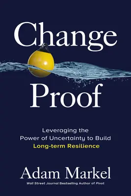 Change Proof: Die Kraft der Ungewissheit nutzen, um langfristige Widerstandsfähigkeit aufzubauen - Change Proof: Leveraging the Power of Uncertainty to Build Long-Term Resilience