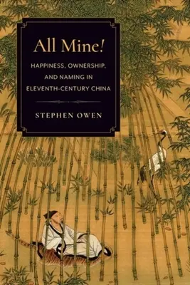 Alles meins! Glück, Besitz und Namensgebung im China des elften Jahrhunderts - All Mine!: Happiness, Ownership, and Naming in Eleventh-Century China