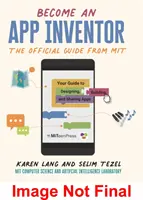 Werden Sie App Inventor: Der offizielle Leitfaden von MIT App Inventor - Ihr Leitfaden für das Entwerfen, Erstellen und Teilen von Apps - Become an App Inventor: The Official Guide from MIT App Inventor - Your Guide to Designing, Building, and Sharing Apps