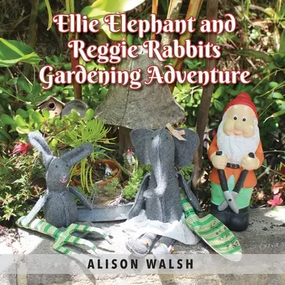 Ellie, der Elefant, und Reggie, das Kaninchen, erleben ein Gartenabenteuer: Eine Frühförderungsgeschichte über Entschleunigung - Ellie Elephant and Reggie rabbits Gardening Adventure: An Early Intervention Story About Slowing Down