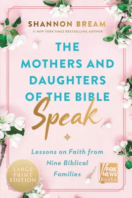 Die Mütter und Töchter der Bibel sprechen: Lektionen über den Glauben aus neun biblischen Familien - The Mothers and Daughters of the Bible Speak: Lessons on Faith from Nine Biblical Families