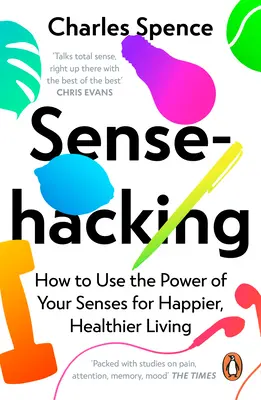 Sensehacking: Wie Sie die Kraft Ihrer Sinne für ein glücklicheres und gesünderes Leben nutzen können - Sensehacking: How to Use the Power of Your Senses for Happier, Healthier Living