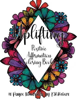 Aufmunternd: Positive Affirmation Malbuch für Erwachsene - Uplifting: Positive Affirmation Adult Coloring Book