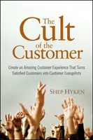 Cult of the Customer - Schaffen Sie eine erstaunliche Kundenerfahrung, die zufriedene Kunden zu Kundenevangelisten macht - Cult of the Customer - Create an Amazing Customer Experience That Turns Satisfied Customers Into Customer Evangelists