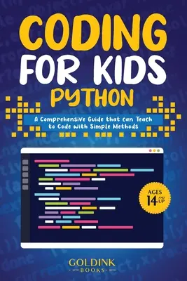 Coding für Kinder Python: Ein umfassender Leitfaden, der Kindern mit einfachen Methoden das Programmieren beibringen kann - Coding for Kids Python: A Comprehensive Guide that Can Teach Children to Code with Simple Methods