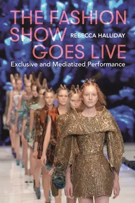 Die Modenschau geht live: Exklusive und mediatisierte Performance - The Fashion Show Goes Live: Exclusive and Mediatized Performance