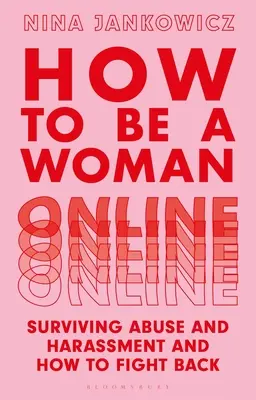 Wie man online eine Frau ist: Überleben von Missbrauch und Belästigung und wie man sich wehrt - How to Be a Woman Online: Surviving Abuse and Harassment, and How to Fight Back