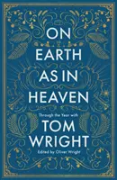 Auf der Erde wie im Himmel - Mit Tom Wright durch das Jahr - On Earth as in Heaven - Through the Year With Tom Wright